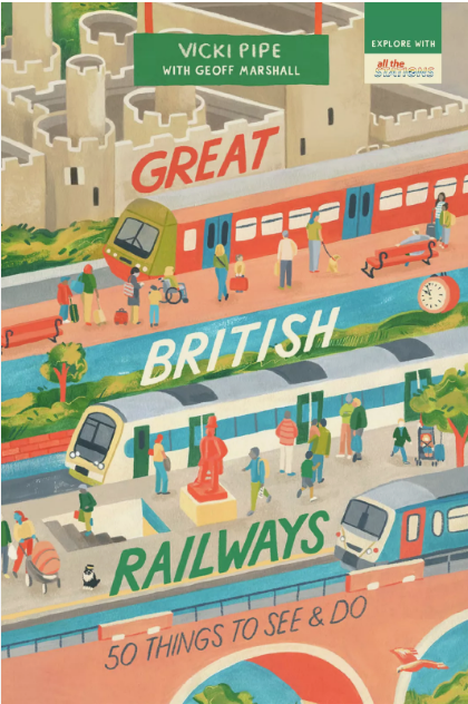 Great British Railways: 50 Things to See and Do